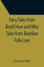 Fairy Tales from Brazil How and Why Tales from Brazilian Folk-Lore af Spicer Eells Elsie Spicer Eells