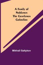 A Family of Noblemen The Gentlemen Golovliov af Mikhail Saltykov