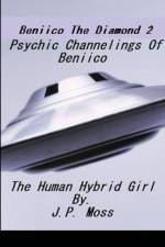 Beniico The Diamond 2 Psychic Channelings Of Beniico The Alien Human Hybrid Girl. af J P Moss