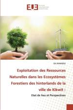 Exploitation des Ressources Naturelles dans les Ecosystemes Forestiers des hinterlands de la ville de Kikwit af Isa Manikisa