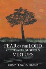 Fear of the Lord Cultivates Glorious Virtues af Esther B Jimenez