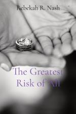 The Greatest Risk of All af Rebekah R Nash