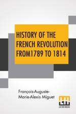 History Of The French Revolution From 1789 To 1814 af Fran?ois-Auguste-Marie-Alexis Miguet