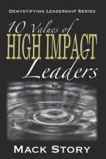10 Values of High Impact Leaders af Mack Story