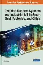 Decision Support Systems and Industrial IoT in Smart Grid, Factories, and Cities