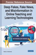Handbook of Research on Deep Fakes, Fake News, and Misinformation in Online Teaching and Learning Technologies