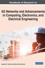 Handbook of Research on 5G Networks and Advancements in Computing, Electronics, and Electrical Engineering