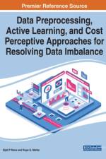 Handbook of Research on Data Preprocessing, Active Learning, and Cost Perceptive Approaches for Resolving Data Imbalance