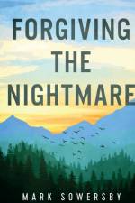 Forgiving the Nightmare af Mark Sowersby