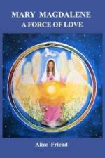 Mary Magdalene A Force of Love af Alice Friend