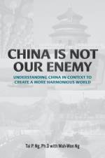 China Is Not Our Enemy af Tai P Ng
