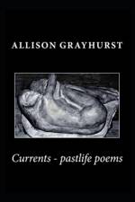 Currents - pastlife poems af Allison Grayhurst