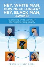 Hey, White Man, How Much Longer? Hey, Black Man, Awake! af Francis Hinga Lahai