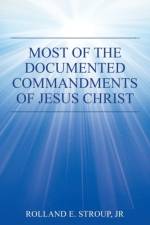 Most of the Documented Commandments of Jesus Christ af Jr Stroup