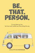 Be. That. Person. af Collette Schoenegge