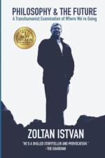 Philosophy and the Future af Zoltan Istvan