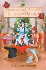 Sugarplums, Spells, & Snowflakes af C J Kavanaugh