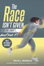Race Isn't Given to the Swift...Built for It! af Rolita Brownlee