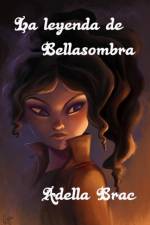 leyenda de Bellasombra af Adella Brac