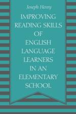 Improving Reading Skills of English Language Learners in an Elementary School af Joseph Henry