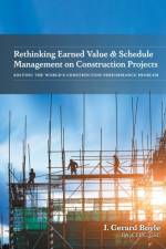 Rethinking Earned Value & Schedule Management on Construction Projects af J Gerard Boyle