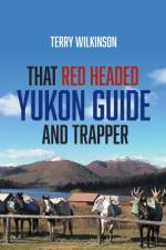 That Red Headed Yukon Guide and Trapper af Terry Wilkinson