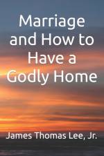 Marriage and How to Have a Godly Home af James Thomas Lee