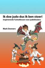 Ik doe judo dus ik ben stoer af Mark Donners