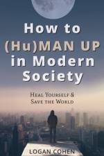 How to (Hu)Man Up in Modern Society af Logan Cohen