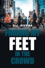 Finding My Feet in the Crowd af C J Rivera