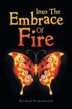Into the Embrace of Fire af Farshad Torkashvand