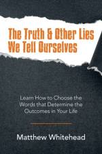 Truth & Other Lies We Tell Ourselves