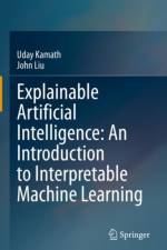 Explainable Artificial Intelligence: An Introduction to Interpretable Machine Learning af Uday Kamath