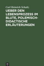 Ueber den Lebensprozess im Blute, polemisch-didactische Erlauterungen af Carl Heinrich Schultz