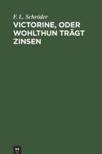 Victorine, oder Wohlthun tragt Zinsen af F L Schroeder