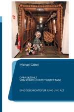 Oppa erzahlt von seiner Lehrzeit unter Tage af Michael Goebel