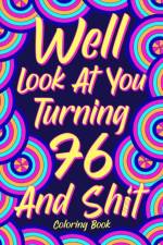 Well Look at You Turning 76 and Shit Coloring Book for Adults af Paperland
