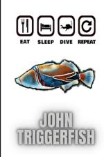 Eat Sleep Dive Repeat af John Triggerfish