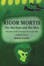 Rigor Mortis. The Machine and His Men af Robert Coalter