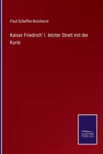 Kaiser Friedrich' I. letzter Streit mit der Kurie af Paul Scheffer-Boichorst