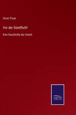 Vor der Sundfluth! af Oscar Fraas