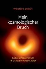 Mein kosmologischer Bruch - Froehliche Wissenschaft im Lichte Schwarzer Loecher af Werner Simon