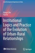 Institutional Logics and Practice of the Evolution of Urban-Rural Relationships af Xiaoye Zhe
