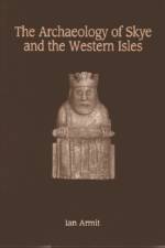 The Archaeology of Skye and the Western Isles af Ian Armit