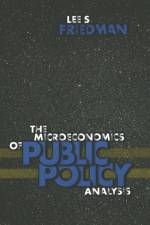 The Microeconomics of Public Policy Analysis af Lee S. Friedman