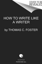 How to Write Like a Writer af Thomas C Foster