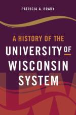 A History of the University of Wisconsin System af Patricia A. Brady