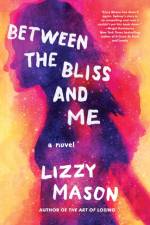 Between the Bliss and Me af Lizzy Mason
