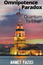 Omnipotence Paradox Quantum To Ether af Ahmet Yazici