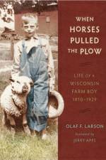 When Horses Pulled the Plow af Olaf Larson